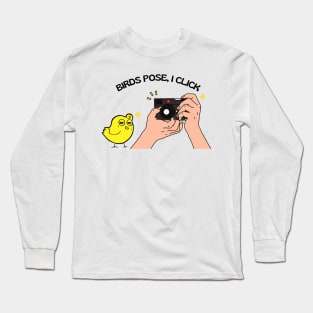 Bird Photography: Birds Pose, I Click Long Sleeve T-Shirt